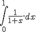 \int_0^1 \frac{1}{1+x}.dx